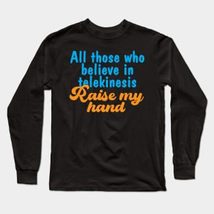 Telekinesis text quote Long Sleeve T-Shirt